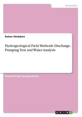 Hydrogeological Field Methods. Discharge, Pumping Test and Water Analysis by Stickdorn, Rainer