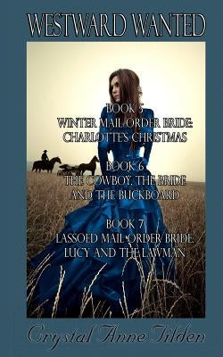 Westward Wanted: Books 5-7 by Tilden, Crystal Anne