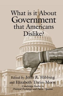 What Is It about Government That Americans Dislike? by Hibbing, John R.
