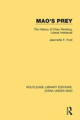 Mao's Prey: The History of Chen Renbing, Liberal Intelletual by Ford, Jeannette F.
