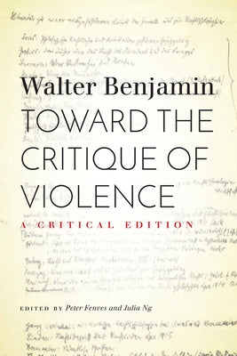 Toward the Critique of Violence: A Critical Edition by Benjamin, Walter
