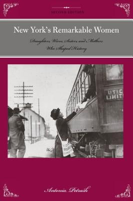New York's Remarkable Women: Daughters, Wives, Sisters, and Mothers Who Shaped History, 2nd Edition by Petrash, Antonia