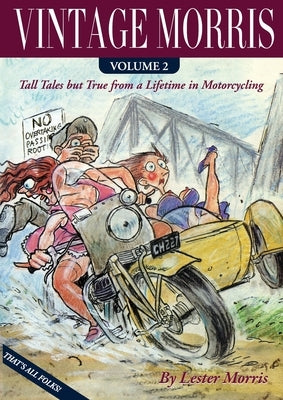Vintage Morris: Tall Tales but True from a Lifetime in Motorcycling, Volume 2 by Morris, Lester