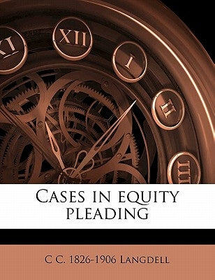 Cases in equity pleading by Langdell, C. C. 1826-1906