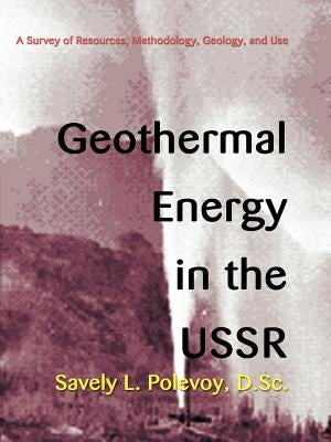 Geothermal Energy in the USSR: A Survey of Resources, Methodology, Geology, and Use by Polevoy, Savely L.