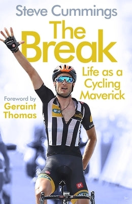 The Break: Life as a Cycling Maverick by Cummings, Steve