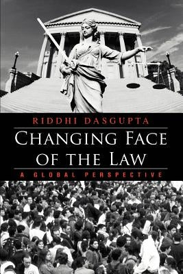 Changing Face of the Law: A Global Perspective by Dasgupta, Riddhi