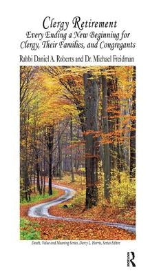 Clergy Retirement: Every Ending a New Beginning for Clergy, Their Family, and the Congregation by Roberts, Daniel A.