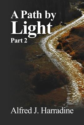 A Path by Light: Part 2 by Harradine, Alfred J.