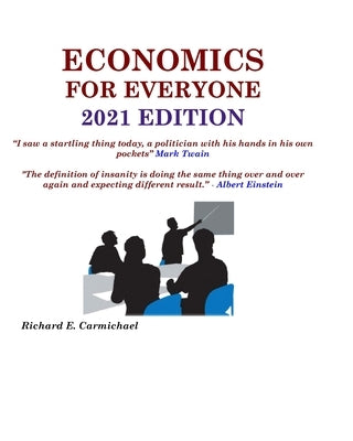Economics For Everyone 2021 Edition by Carmichael Ph. D., Richard E.