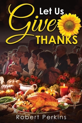 Let Us Give Thanks by Perkins, Robert