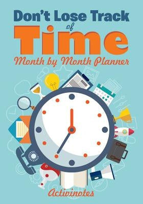 Don't Lose Track of Time - Month by Month Planner by Activinotes