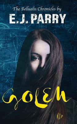 Golem: Book One of the Bellualis Chronicles by Parry, E. J.