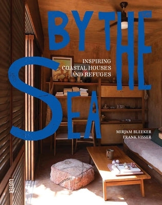 By the Sea: Inspiring Coastal Houses and Refuges by Bleeker, Mirjam