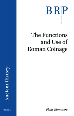 The Functions and Use of Roman Coinage: An Overview of 21st Century Scholarship by Kemmers, Fleur