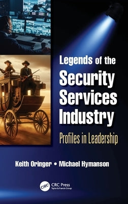 Legends of the Security Services Industry: Profiles in Leadership by Oringer, Keith