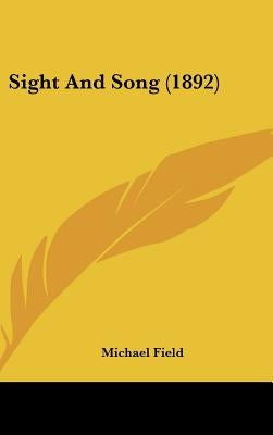 Sight And Song (1892) by Field, Michael