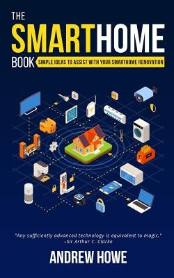 The Smarthome Book: Simple ideas to assist with your smarthome renovation by Howe, Andrew