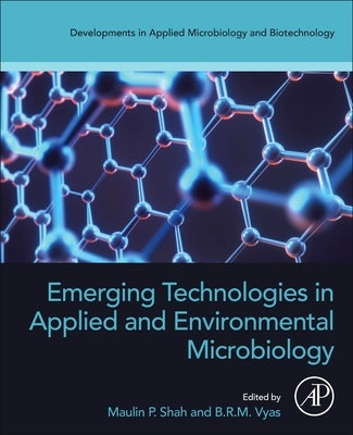 Emerging Technologies in Applied and Environmental Microbiology by Shah, Maulin P.