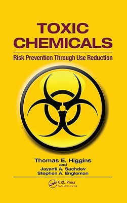 Toxic Chemicals: Risk Prevention Through Use Reduction by Higgins, Thomas E.