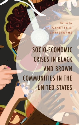 Socio-Economic Crises in Black and Brown Communities in the United States by Christophe, Antoinette