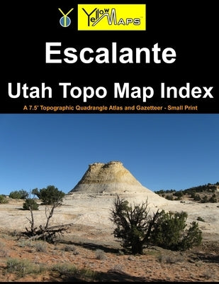 Escalante Utah Topo Map Index: A 7.5' Topographic Quadrangle Atlas and Gazetteer - Small Print by Yellowmaps