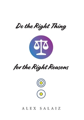 Do the Right Thing for the Right Reasons by Salaiz, Alex
