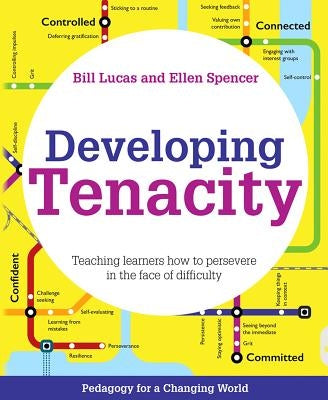 Developing Tenacity: Teaching Learners How to Persevere in the Face of Difficulty by Lucas, Bill