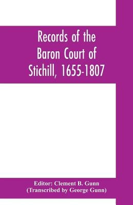 Records of the Baron Court of Stichill, 1655-1807 by B. Gunn, Clement