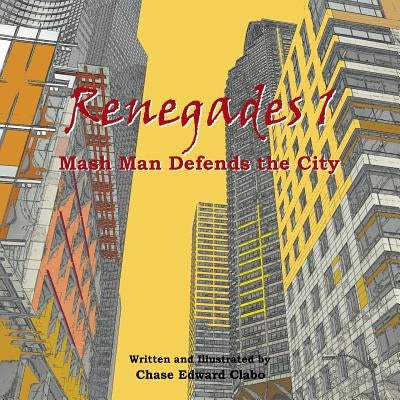Renegades 1: Mash Man Defends the City by Clabo, Chase Edward