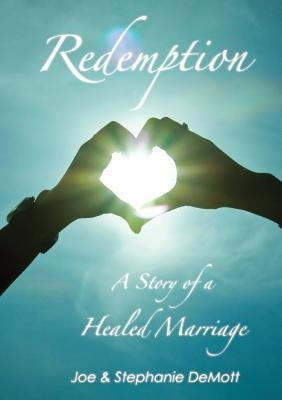 Redemption: A story of a Healed Marriage by Demott, Joe and Stephanie