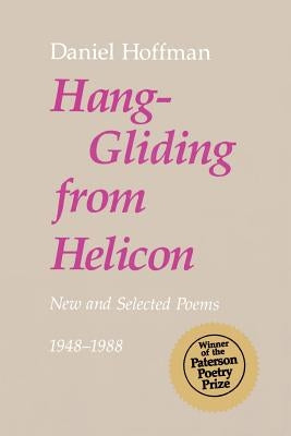 Hang-Gliding from Helicon: New and Selected Poems by Hoffman, Daniel