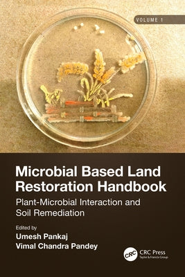 Microbial Based Land Restoration Handbook, Volume 1: Plant-Microbial Interaction and Soil Remediation by Pankaj, Umesh