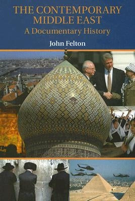 The Contemporary Middle East: A Documentary History by Felton, John