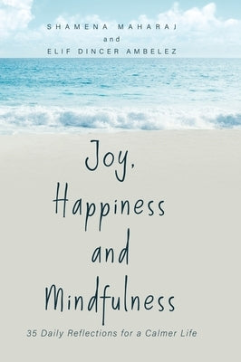 Joy, Happiness and Mindfulness: 35 Daily Reflections for a Calmer Life by Maharaj, Shamena