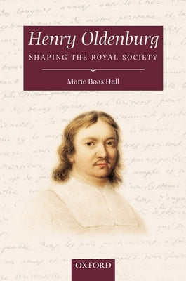 Henry Oldenburg: Shaping the Royal Society by Hall, Marie Boas