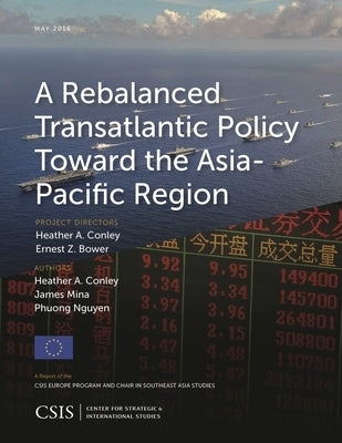 Rebalanced Transatlantic Policy Toward the Asia-Pacific Region by Conley, Heather A.