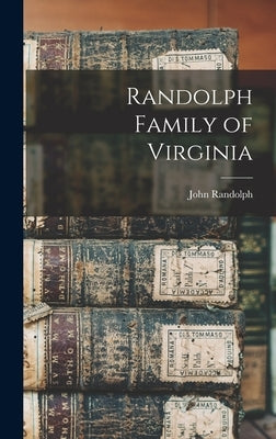 Randolph Family of Virginia by Randolph, John 1773-1833 Cn