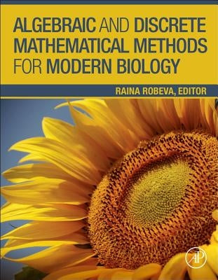 Algebraic and Discrete Mathematical Methods for Modern Biology by Robeva, Raina