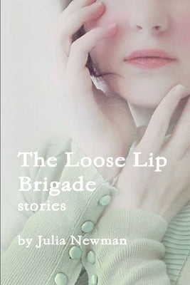 The Loose Lip Brigade by Newman, Julia