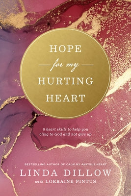 Hope for My Hurting Heart: Eight Heart Skills to Help You Cling to God and Not Give Up by Dillow, Linda