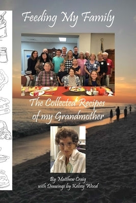 Feeding My Family - The Collected Recipes of My Grandmother by Craig, Matthew