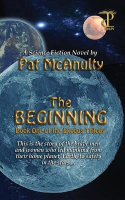 The Beginning: Book 1 of The Exodus Trilogy by McAnulty, Pat