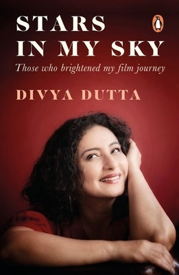 Stars in My Sky: Those Who Brightened My Film Journey by Dutta, Divya