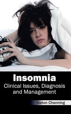 Insomnia: Clinical Issues, Diagnosis and Management by Channing, Slaton