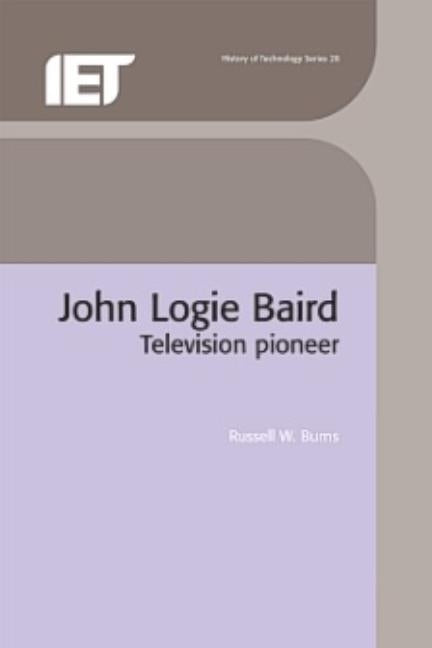 John Logie Baird: Television Pioneer by Burns, Russell W.