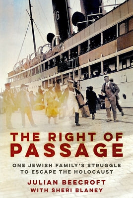 The Right of Passage: One Jewish Family's Struggle to Escape the Holocaust by Beecroft, Julian