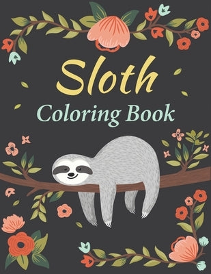 Sloth Coloring Book: Amazing 35 Beautiful Coloring Pages for Sloth Lovers & Adults Relaxation with Stress Relieving Sloth Designs by Press, Canker