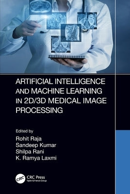 Artificial Intelligence and Machine Learning in 2d/3D Medical Image Processing by Raja, Rohit