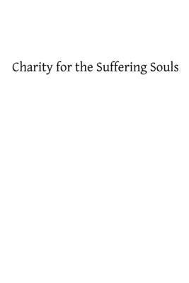 Charity for the Suffering Souls: An Explanation of the Catholic Doctrine of Purgatory by Hermenegild Tosf, Brother